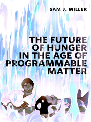 cover image of The Future of Hunger in the Age of Programmable Matter: a Tor.com Original
